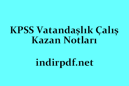 KPSS Vatandaşlık Çalış Kazan Notları