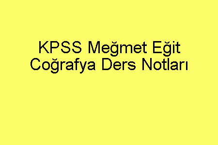 KPSS Meğmet Eğit Coğrafya Ders Notları PDF İndir | İndir PDF