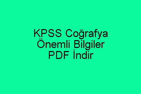 KPSS Coğrafya Önemli Bilgiler PDF İndir