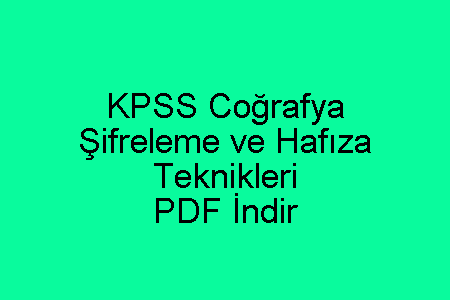 KPSS Coğrafya Şifreleme ve Hafıza Teknikleri