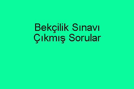 Bekçilik Sınavı Çıkmış Sorular