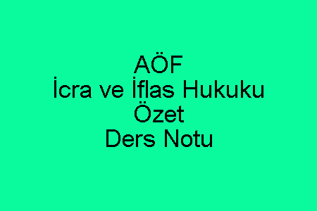 AÖF İcra ve İflas Hukuku Özet Ders Notu-min