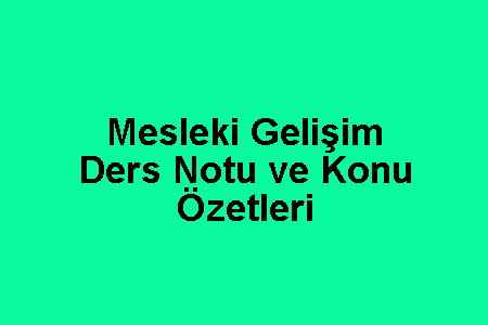 Mesleki Gelişim Ders Notu ve Konu Özetleri